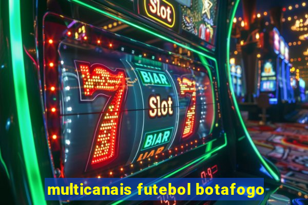 multicanais futebol botafogo